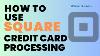 How To Use Square Credit Card Processing